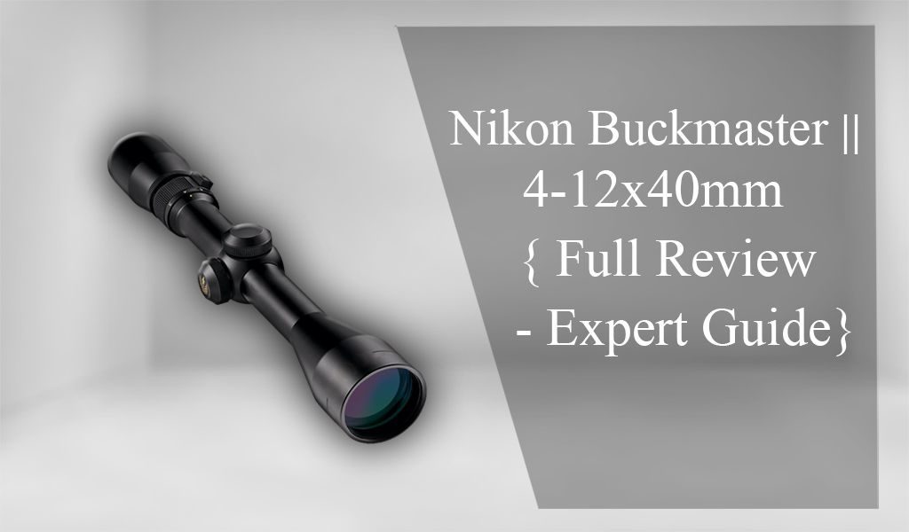 Nikon Buckmaster 4 12X40 Review, BDC, Expert Guide For 2019